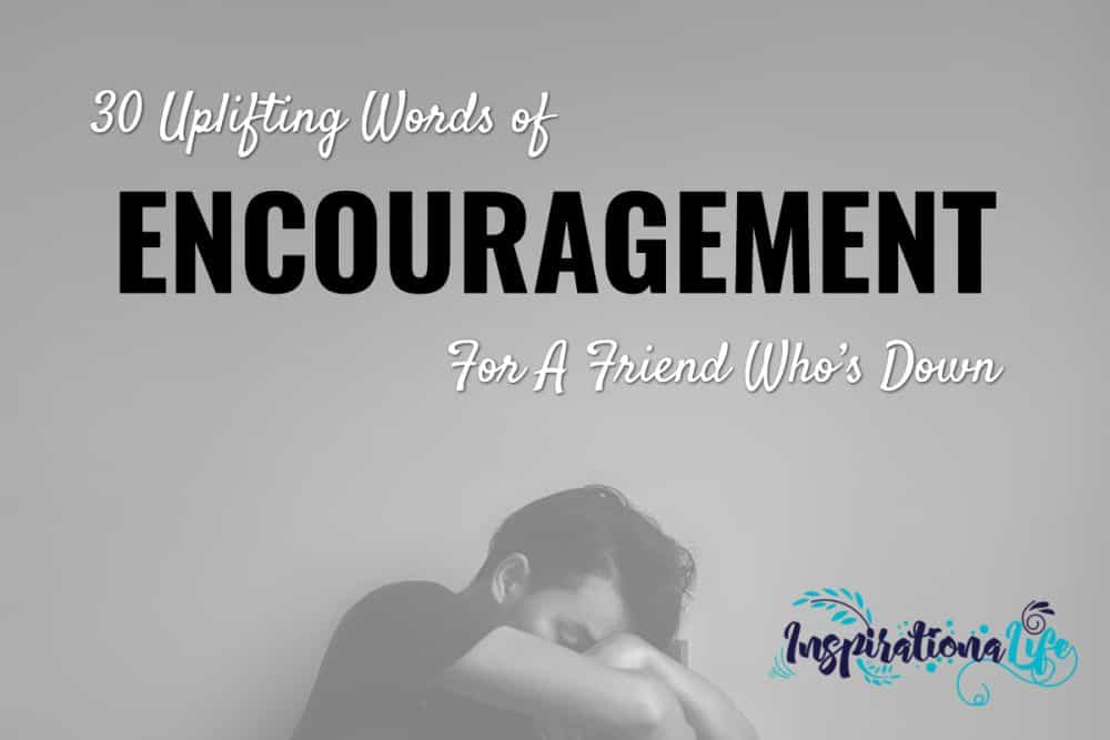 30 Uplifting Words Of Encouragement For A Friend Who S Down