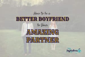 how to a better boyfriend